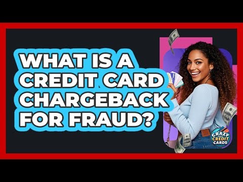 What Is A Credit Card Chargeback For Fraud? - Crazy About Credit Cards