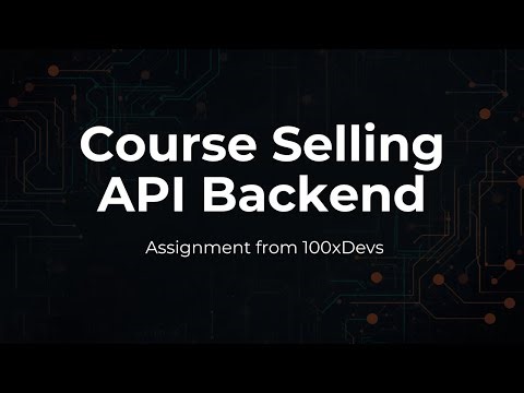 Course Selling API | Backend | 100xdev | web dev Assignment |Harkirat Singh |Rajagopal