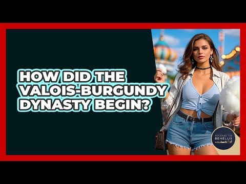 How Did The Valois-Burgundy Dynasty Begin? - Exploring The Benelux
