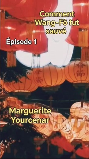 Comment Wang-Fô fut sauvé / Épisode 1 / Marguerite Yourcenar