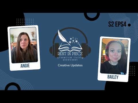Creative Updates | Rest in Piece Creative Living Podcast | S2 EPS4