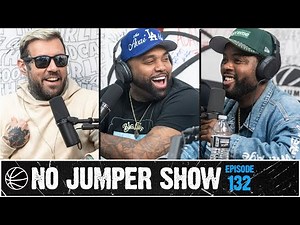 The No Jumper Show Ep. 132
