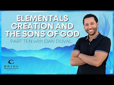 Elementals Creation and the Sons of God Part Ten - with Daniel Duval