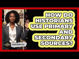 How Do Historians Use Primary And Secondary Sources?