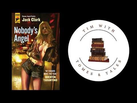 Nobody's Angel / Jack Clark / Book Review / Tim With Tomes & Tales