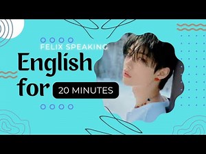 Felix Speaking English for 20 Minutes