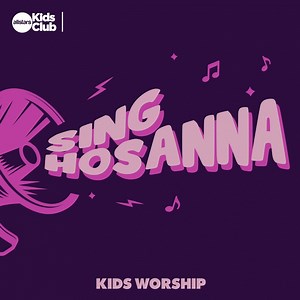 Sing Hosanna  Kids Worship - Allstars Kids Club: Song Lyrics, Music Videos & Concerts