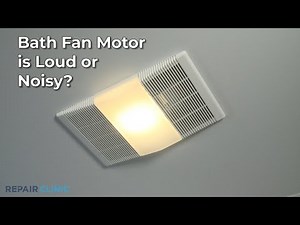 Broan Bath Fan Motor Is Loud Or Noisy  | Solutions & Repair Parts | Repair Clinic