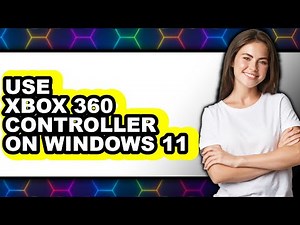 How to Use Xbox 360 Controller on Windows 11 - Easy Guide