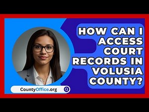 How Can I Access Court Records in Volusia County? | CountyOffice News