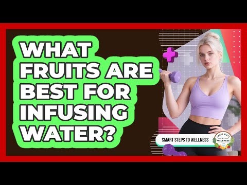 What Fruits Are Best For Infusing Water?
