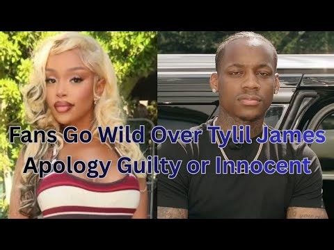 Fans Go Wild Over Tylil James Apology Guilty or Innocent