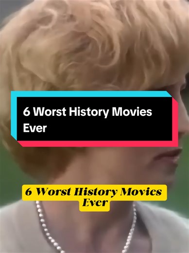 6 Worst History Movies Ever: A Critical Review