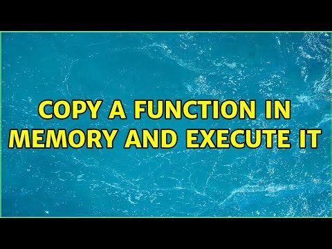 Copy a function in memory and execute it (5 Solutions!!)