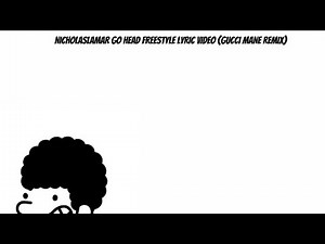 GO HEAD FREESTYLE LYRIC VIDEO BY NICHOLASLAMAR (GUCCI MANE REMIX)