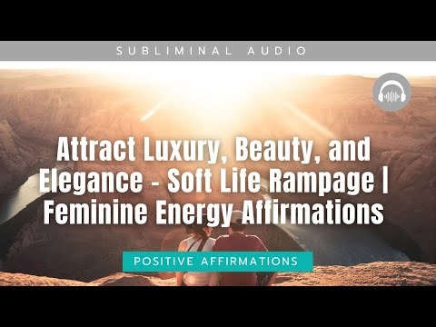 Attract Luxury, Beauty, and Elegance – Soft Life Rampage | Feminine Energy Subliminal Affirmations