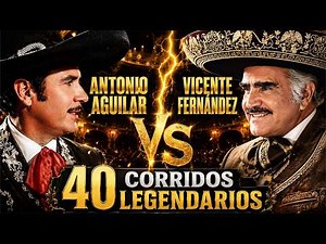Vicente Fernández vs Antonio Aguilar 🤠 40 Corridos De Hombres Valientes Que Hicieron Historia