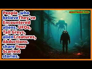 People, who believe they've seen alien creatures, tall greys, UFO's share your scariest stories.