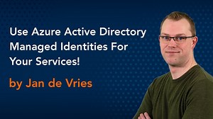 Use Azure Active Directory Managed Identities For Your Services by Jan de Vries Azure Conference