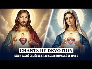 Chants de dévotion au Cœur Sacré de Jésus et au Cœur Immaculé de Marie