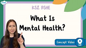 What Is Mental Health? KS2 PSHE Concept Video