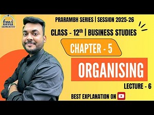 Chapter 5 | Organising | Business Studies | Class 12 | Lecture 6