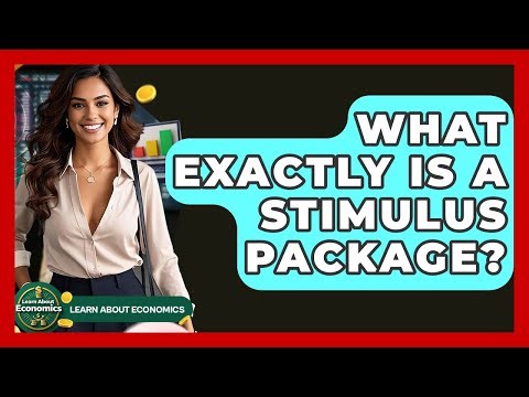 What Exactly IS A Stimulus Package? - Learn About Economics