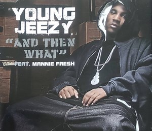 Young Jeezy Feat. Mannie Fresh - And Then What