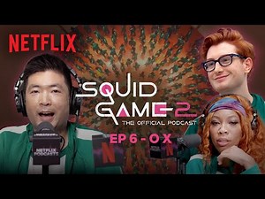 O X: Season 2 Episode 6 | Squid Game: The Official Podcast | Netflix