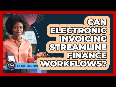 Can Electronic Invoicing Streamline Finance Workflows?