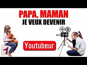 COMMENT DIRE A SES PARENTS QU'ON VEUT DEVENIR YOUTUBEUR