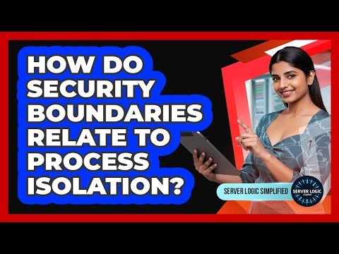 How Do Security Boundaries Relate To Process Isolation?