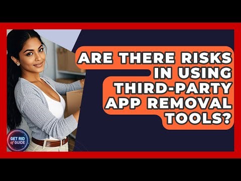 Are There Risks in Using Third-Party App Removal Tools? - Get Rid Of Guide