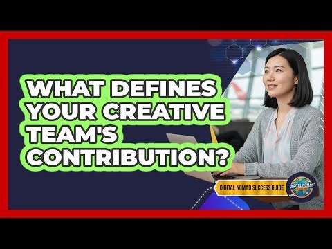 What Defines Your Creative Team's Contribution?