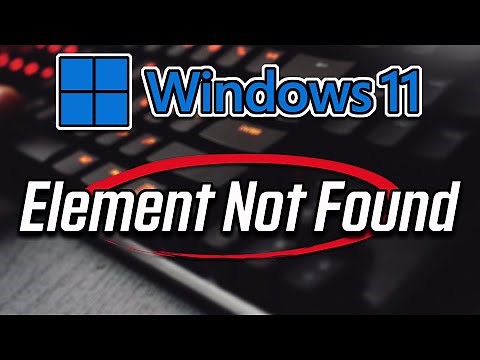 Windows 11 Explorer.Exe Element Not Found FIX [SOLVED]