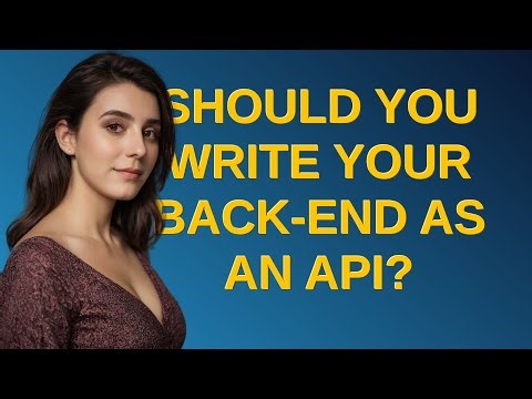 Softwareengineering: Should you write your back-end as an API?