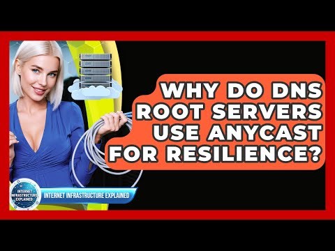 Why Do DNS Root Servers Use Anycast For Resilience? - Internet Infrastructure Explained