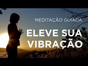 MEDITAÇÃO PARA ELEVAR A VIBRAÇÃO