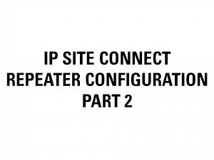 IP Site Connect Repeater Configuration (Part 2)
