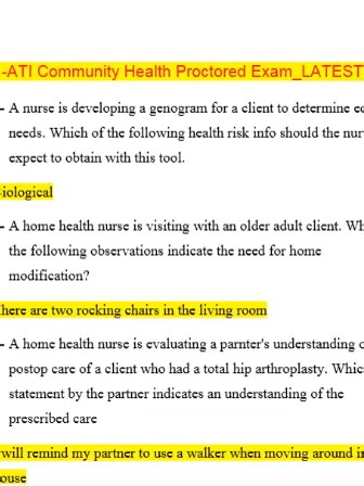 3-ATI Community Health Proctored Exam_LATEST (Complete And Verified Study material) (4pages) LEARNEXAMS A nurse is developing a genogram for a client to determine edu needs. Which of the following health risk info should the nurse expect to obtain with this tool. Biological 2- A home health nurse is visiting with an older adult client. Which of the following observations indicate the need for home modification? There are two rocking chairs in the living room 3- A home health nurse is evaluating