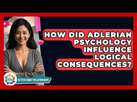 How Did Adlerian Psychology Influence Logical Consequences? - Better Family Relationships