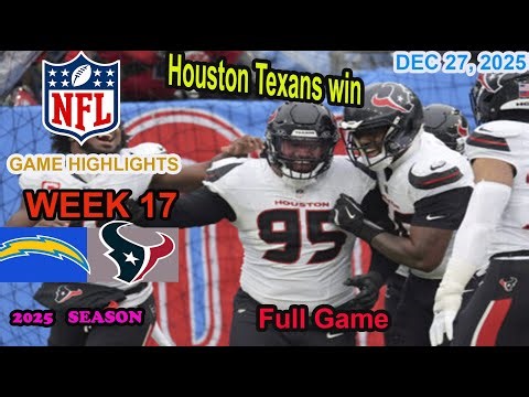 Los Angeles Chargers vs Houston Texans Week 17 Full Game Highlights NFL DEC 27, 2025.