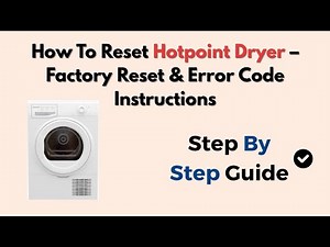 How To Reset Hotpoint Dryer – Factory Reset & Error Code Instructions