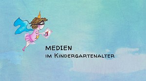 Aufwachsen in der Medienwelt – 2. Medien im Kindergartenalter