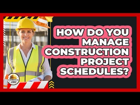 How Do You Manage Construction Project Schedules?