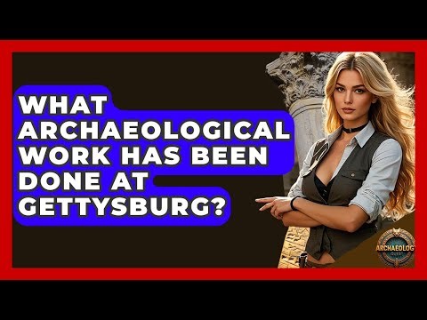 What Archaeological Work Has Been Done At Gettysburg? - Archaeology Quest