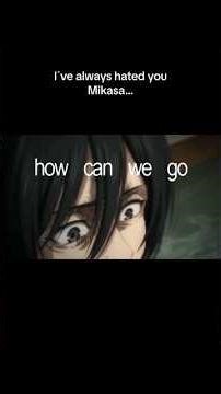 "I’ve always hated you..." | Eren & Mikasa [AOT Edit]
