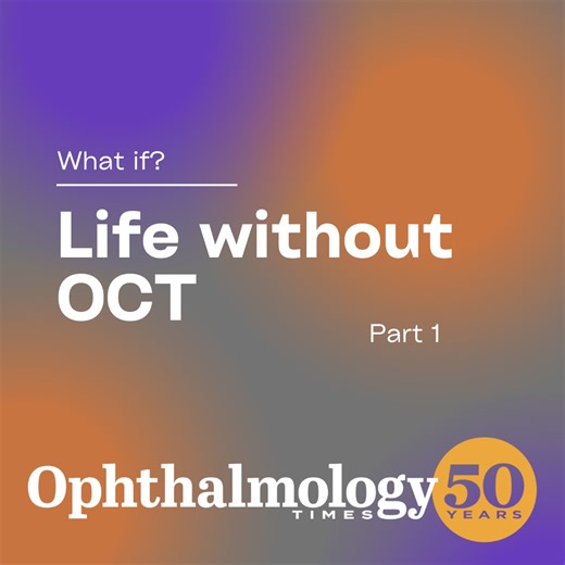 What if? Ophthalmology without OCT – Part 1 | Ophthalmology Times - Clinical Insights for Eye Specialists
