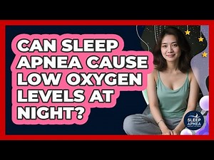 Can Sleep Apnea Cause Low Oxygen Levels At Night?