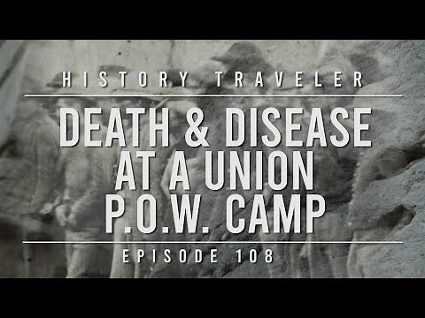 Death & Disease at a Union P.O.W. Camp (Civil War) | History Traveler Episode 108